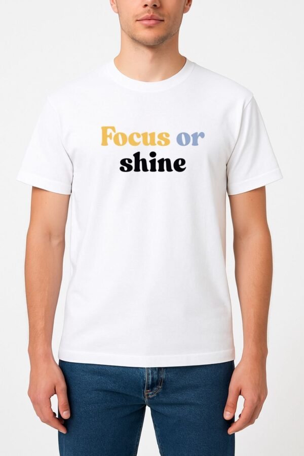 White T-Shirt Focus Or Shine